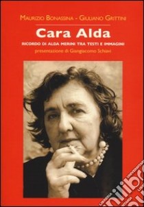 Cara Alda. Ricordo di Alda Merini tra testi e immagini libro di Bonassina Maurizio; Grittini Giuliano