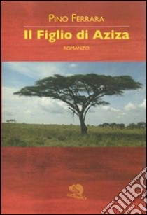 Il figlio di Aziza libro di Ferrara Pino