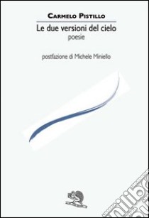 Le due versioni del cielo libro di Pistillo Carmelo