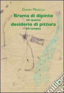 Brama di dipinto (di spazio) desiderio di pittura libro di Madella Gianni