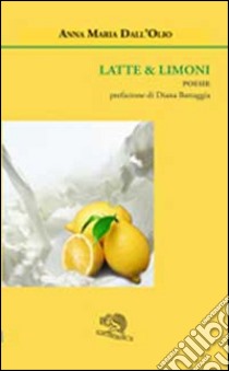 Latte & limoni libro di Dall'Olio Anna Maria