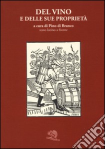 Del vino e delle sue proprietà. Testo latino a fronte libro di Di Branco P. (cur.)