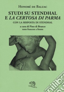 Studi su Stendhal e «La Certosa di Parma». Testo francese a fronte libro di Balzac Honoré de; Di Branco P. (cur.)