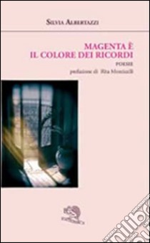 Magenta è il colore dei ricordi libro di Albertazzi Silvia