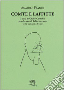 Comte e Laffitte. Testo francese a fronte libro di France Anatole; Costanzi G. (cur.)