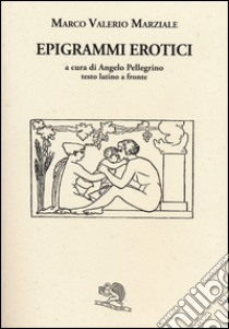 Epigrammi erotici. Testo latino a fronte libro di Marziale Marco Valerio; Pellegrino A. (cur.)