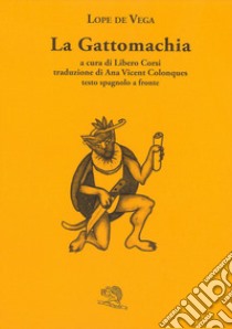 La gattomachia. Testo spagnolo a fronte libro di Vega Lope de; Corsi L. (cur.)