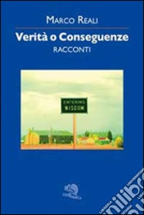 Verità o conseguenze libro di Reali Marco