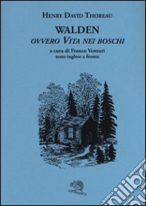 Walden ovvero Vita nei boschi. Testo inglese a fronte libro di Thoreau Henry David; Venturi F. (cur.)