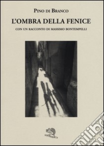 L'ombra della fenice con un racconto di Massimo Bontempelli libro di Di Branco Pino