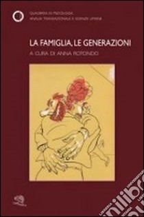 La famiglia, le generazioni libro di Rotondo Anna