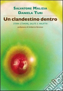 Un clandestino dentro. Storia d'amore, salute e malattia libro di Malizia Salvatore; Turi Daniela