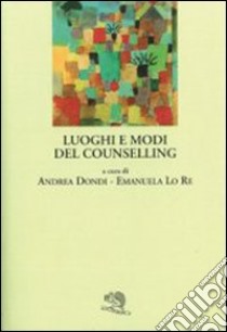 Luoghi e modi del counselling libro di Dondi Andrea; Lo Re Emma