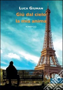 Giù dal cielo la mia anima libro di Giuman Luca