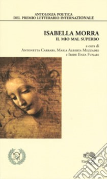 Isabella Morra. Il mio mal superbo libro di Carrabs A. (cur.); Mezzadri M. A. (cur.); Funari I. E. (cur.)