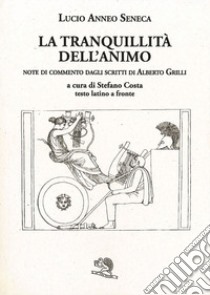 La tranquillità dell'animo. Testo latino a fronte. Ediz. bilingue libro di Seneca Lucio Anneo; Costa S. (cur.)