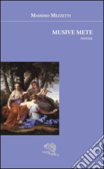 Musive mete libro di Mezzetti Massimo