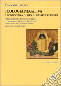 Teologia negativa e conoscenza di Dio in Meister Eckart libro di Lossky Vladimir; Cosio S. (cur.)