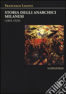 Storia degli anarchici milanesi (1892-1925) libro di Lisanti Francesco