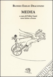 Medea. Testo latino a fronte libro di Draconzio Blosso Emilio; Gasti F. (cur.)