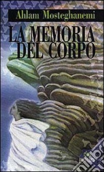 La memoria del corpo libro di Mosteghanemi Ahlam