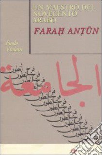 Un maestro del Novecento arabo: Farah Antun libro di Viviani Paola