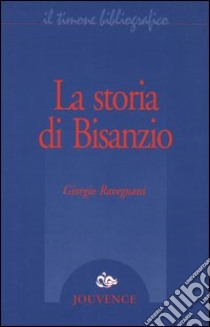 La storia di Bisanzio libro di Ravegnani Giorgio