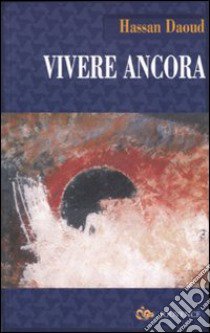 Vivere ancora libro di Daoud Hassan