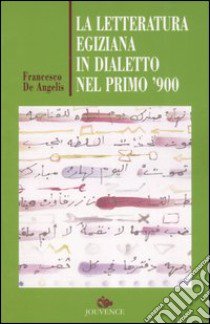 La letteratura egiziana in dialetto nel primo '900 libro di De Angelis Francesco