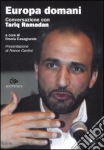 Europa domani. Conversazione con Tariq Ramadan libro di Ramadan Tariq; Casagrande Orsola