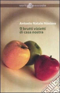 9 brutti vizietti di casa nostra libro di Nònimo Antonio N.