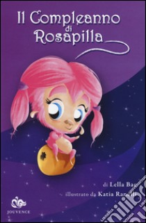 Il compleanno di Rosapilla libro di Bae Lella; Ranalli Katia