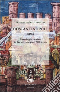 Costantinopoli 1204. Il saccheggio crociato in due narrazioni del XIII secolo libro di Fantin Alessandro
