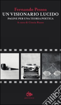 Un visionario lucido. Pagine per una teoria poetica. Testo portoghese a fronte libro di Pessoa Fernando; Russo C. (cur.)