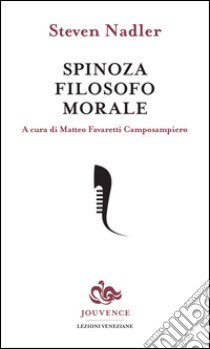 Spinoza filosofo morale libro di Nadler Steven; Favaretti Camposampiero M. (cur.)