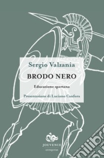 Brodo nero. Educazione spartana libro di Valzania Sergio