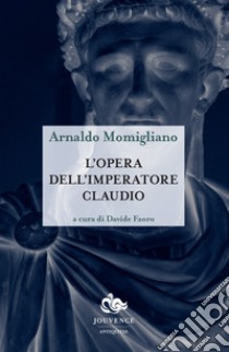 L'opera dell'imperatore Claudio libro di Momigliano Arnaldo; Faoro D. (cur.)