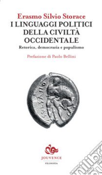 I linguaggi politici della civiltà occidentale. Retorica, democrazia e populismo libro di Storace Erasmo Silvio