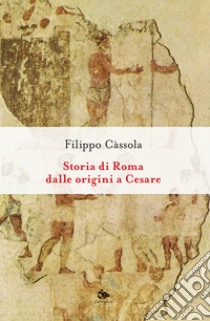 Storia di Roma dalle origini a Cesare libro di Cassola Filippo