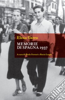 Memorie di Spagna 1937 libro di Garro Elena; Ferrari P. (cur.); Luque R. (cur.)