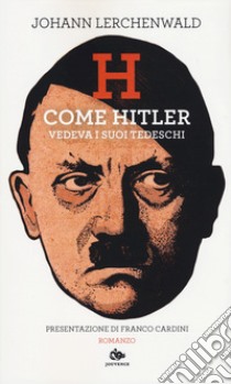 H. Come Hitler vedeva i suoi tedeschi libro di Lerchenwald Johann