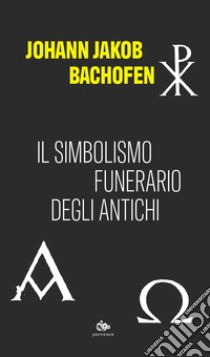 Il simbolismo funerario degli antichi libro di Bachofen Johann Jakob