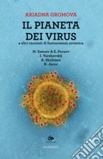 Il pianeta dei virus e altri racconti di fantascienza sovietica libro di Gromova Ariadna