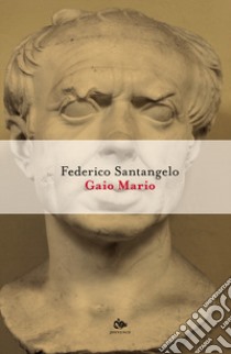 Gaio Mario libro di Santangelo Federico