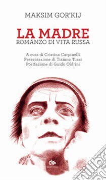 La madre. Romanzo di vita russa libro di Gorkij Maksim; Carpinelli C. (cur.)