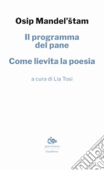 Il programma del pane. Come lievita la poesia libro di Mandel'stam Osip; Tosi L. (cur.)