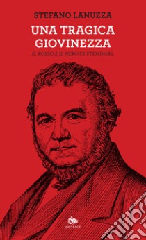 Una tragica giovinezza. «Il rosso e il nero» di Stendhal libro di Lanuzza Stefano