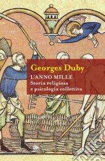 L'anno Mille. Storia religiosa e psicologia collettiva libro di Duby Georges