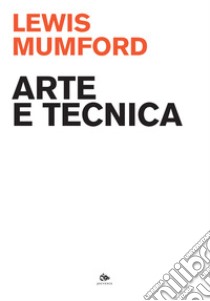 Arte e tecnica libro di Mumford Lewis