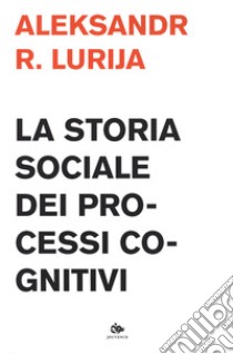 La storia sociale dei processi cognitivi libro di Lurija Aleksandr R.